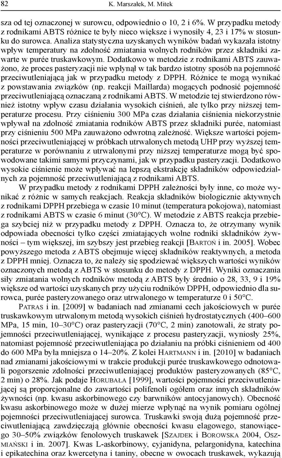 Dodatkowo w metodzie z rodnikami ABTS zauważono, że proces pasteryzacji nie wpłynął w tak bardzo istotny sposób na pojemność przeciwutleniającą jak w przypadku metody z DPPH.