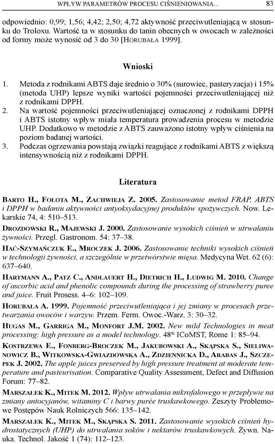 Metoda z rodnikami ABTS daje średnio o 30% (surowiec, pasteryzacja) i 15% (metoda UHP) lepsze wyniki wartości pojemności przeciwutleniającej niż z rodnikami DPPH. 2.