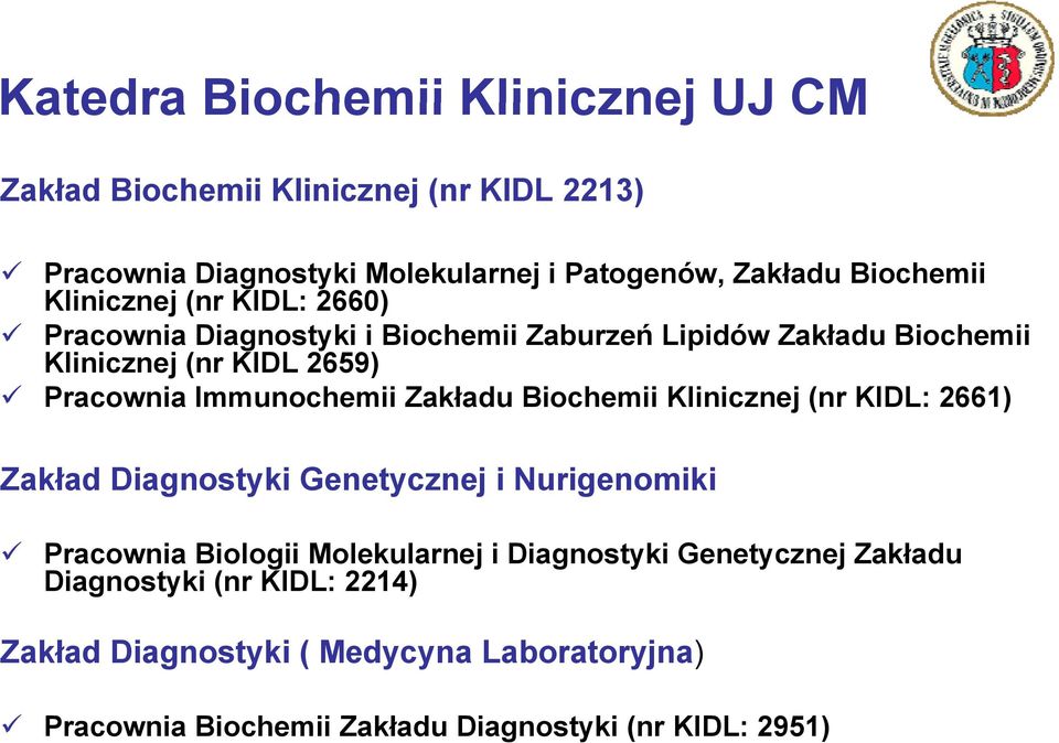 Immunochemii Zakładu Biochemii Klinicznej (nr KIDL: 2661) Zakład Diagnostyki Genetycznej i Nurigenomiki Pracownia Biologii Molekularnej i