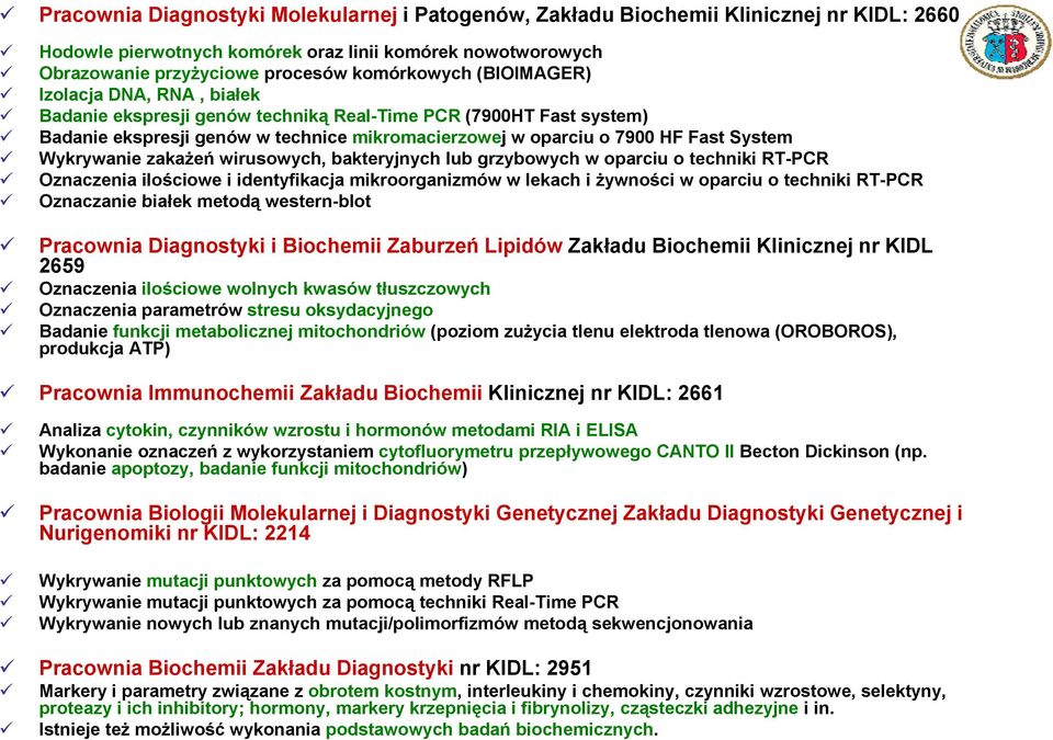 Wykrywanie zakażeń wirusowych, bakteryjnych lub grzybowych w oparciu o techniki RT-PCR Oznaczenia ilościowe i identyfikacja mikroorganizmów w lekach i żywności w oparciu o techniki RT-PCR Oznaczanie