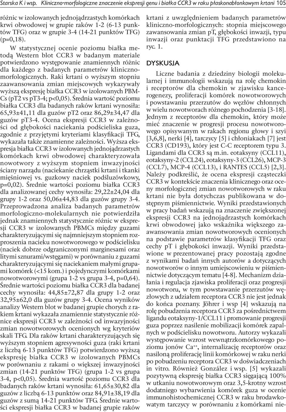 receptorów dla chemokin w zjawisku kancerogenezy, proliferacji komórek nowotworowych i powstawaniu przerzutów do węzłów chłonnych w wielu nowotworach różnego pochodzenia [3-18].