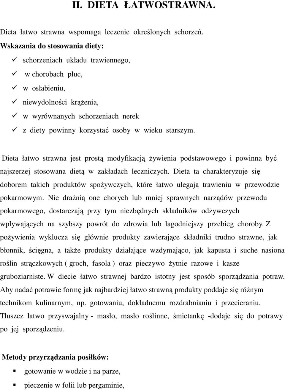 starszym. Dieta łatwo strawna jest prostą modyfikacją żywienia podstawowego i powinna być najszerzej stosowana dietą w zakładach leczniczych.