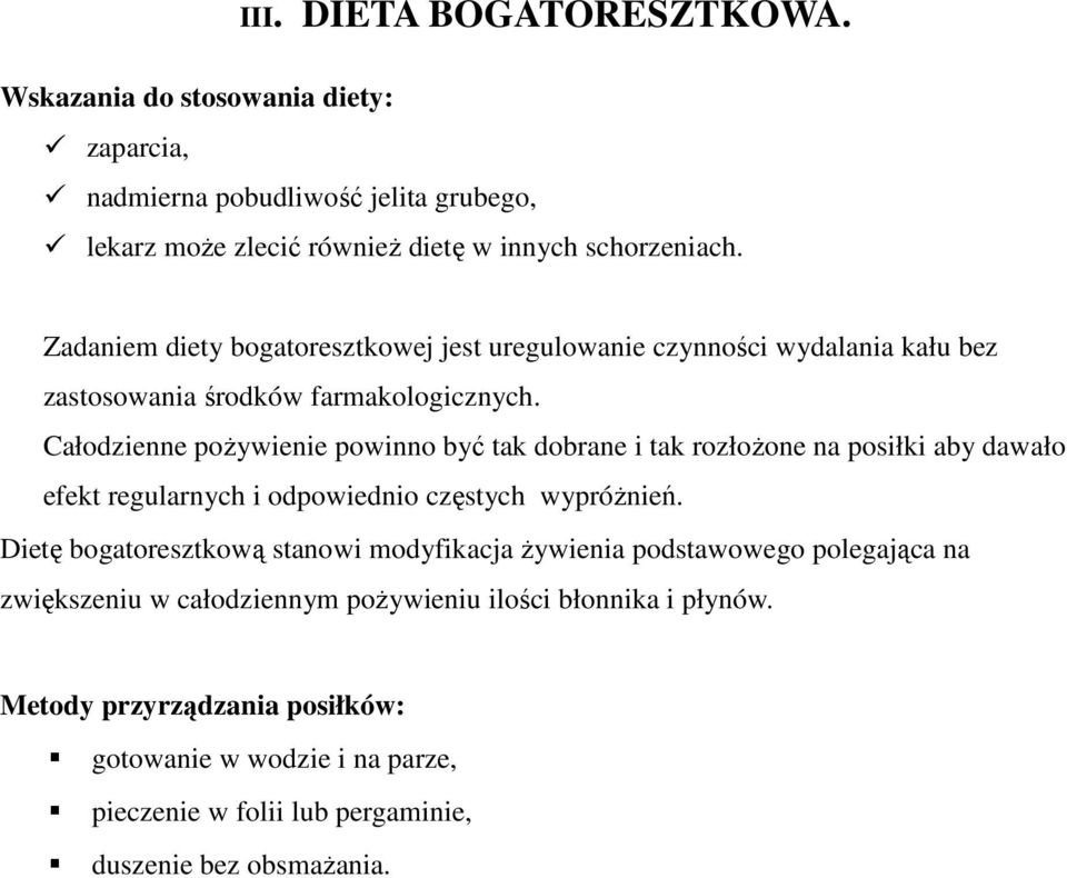 Całodzienne pożywienie powinno być tak dobrane i tak rozłożone na posiłki aby dawało efekt regularnych i odpowiednio częstych wypróżnień.