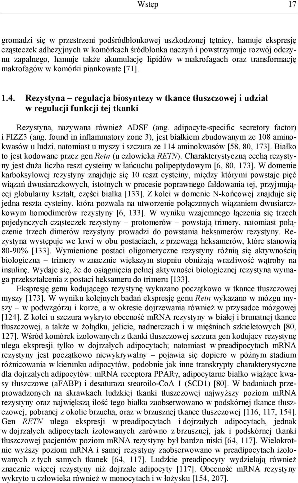 Rezystyna regulacja biosyntezy w tkance tłuszczowej i udział w regulacji funkcji tej tkanki Rezystyna, nazywana również ADSF (ang. adipocyte-specific secretory factor) i FIZZ3 (ang.