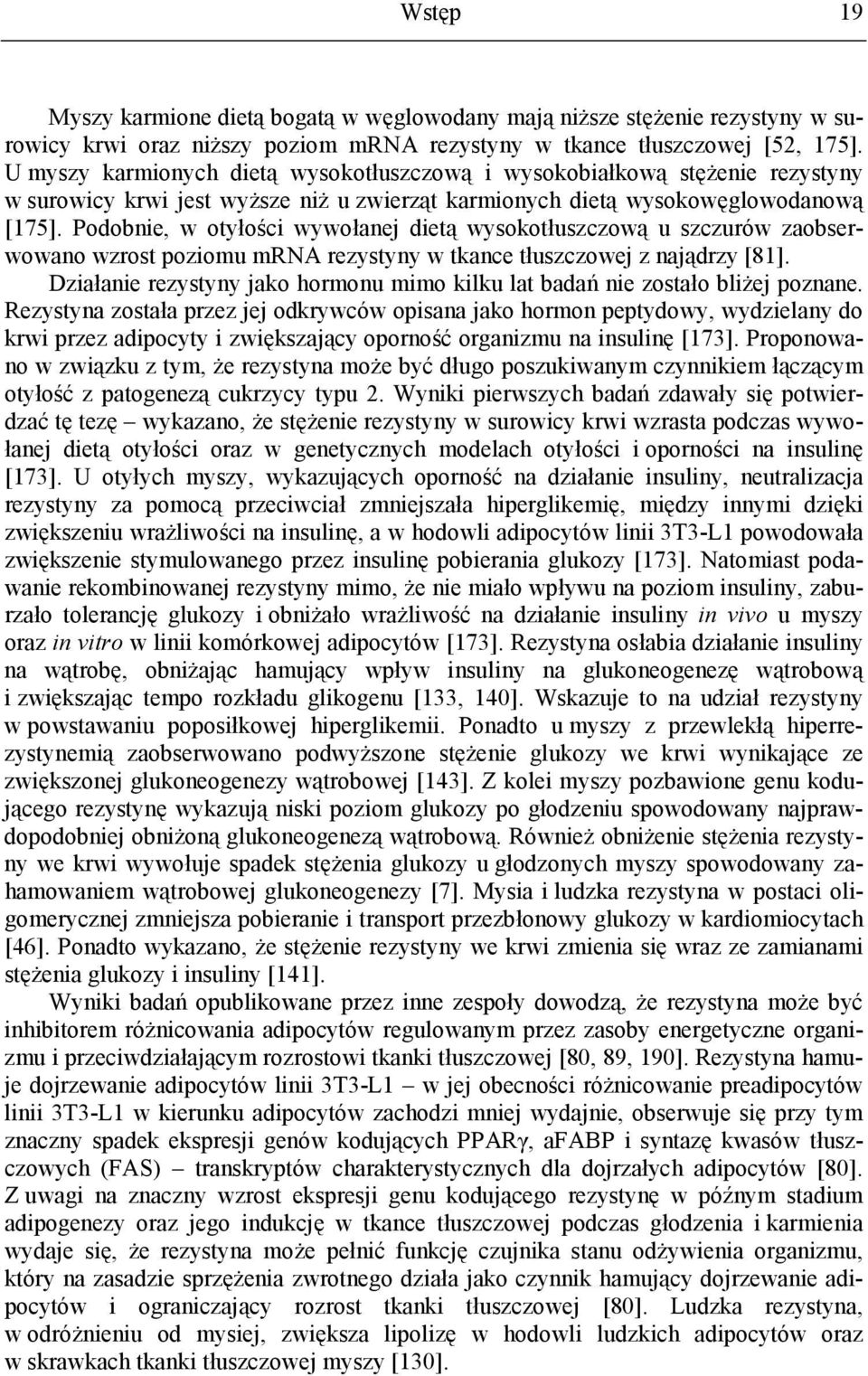 Podobnie, w otyłości wywołanej dietą wysokotłuszczową u szczurów zaobserwowano wzrost poziomu mrna rezystyny w tkance tłuszczowej z najądrzy [81].