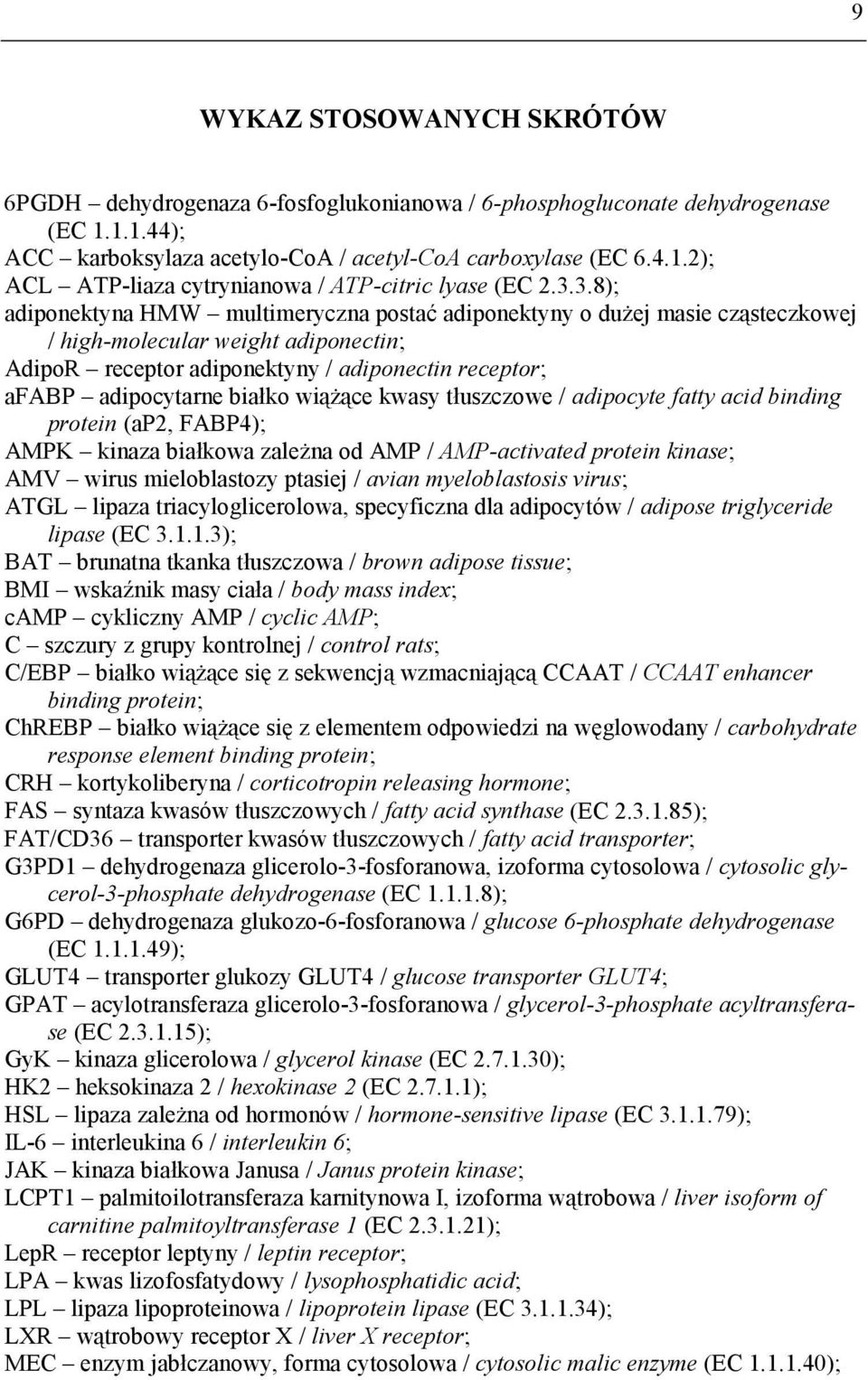 białko wiążące kwasy tłuszczowe / adipocyte fatty acid binding protein (ap2, FABP4); AMPK kinaza białkowa zależna od AMP / AMP-activated protein kinase; AMV wirus mieloblastozy ptasiej / avian