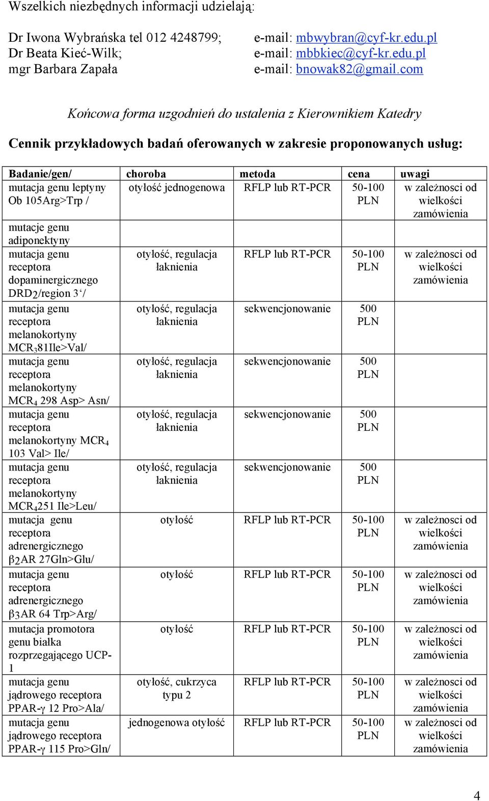 jednogenowa Ob 105Arg>Trp / mutacje genu adiponektyny dopaminergicznego DRD2/region 3 / melanokortyny MCR 3 81Ile>Val/ melanokortyny MCR 4 298 Asp> Asn/ melanokortyny MCR 4 103 Val> Ile/