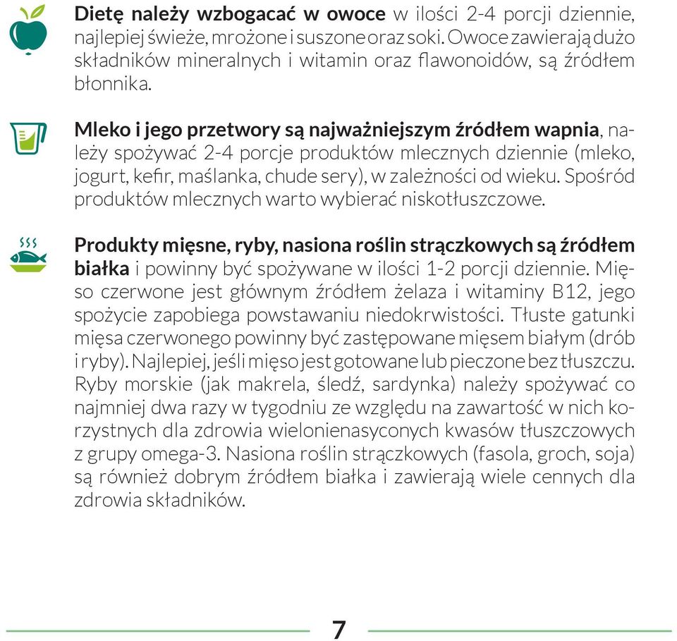 Spośród produktów mlecznych warto wybierać niskotłuszczowe. Produkty mięsne, ryby, nasiona roślin strączkowych są źródłem białka i powinny być spożywane w ilości 1-2 porcji dziennie.