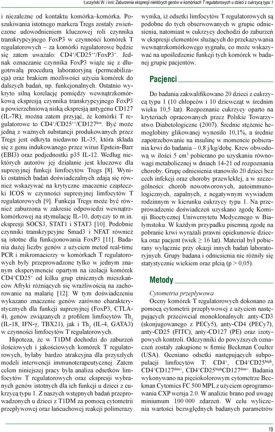 uważało: CD4 + /CD25 ++ /FoxP3 +. Jednak oznaczanie czynnika FoxP3 wiąże się z długotrwałą procedurą laboratoryjną (permeabilizacja) oraz brakiem możliwości użycia komórek do dalszych badań, np.