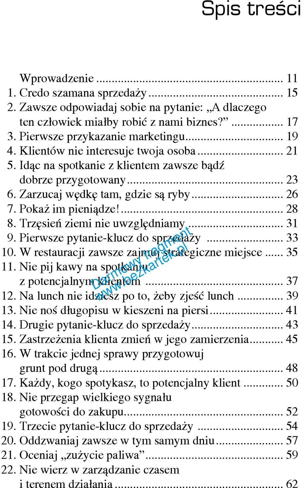 Trzęsień ziemi nie uwzględniamy... 31 9. Pierwsze pytanie-klucz do sprzedaży... 33 10. W restauracji zawsze zajmuj strategiczne miejsce... 35 11. Nie pij kawy na spotkaniu z potencjalnym klientem.