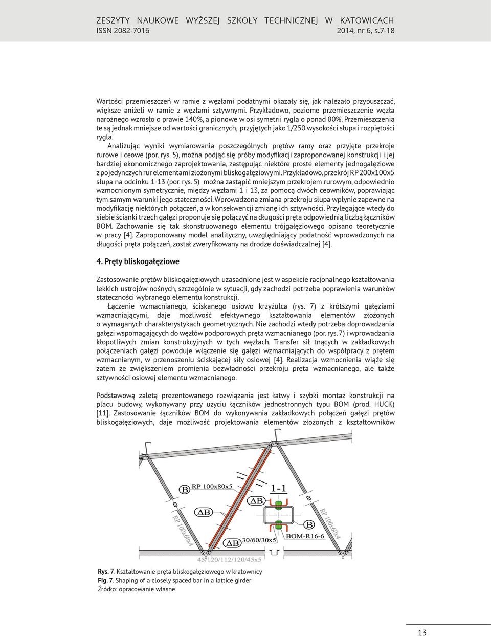 Przemieszczenia te są jednak mniejsze od wartości granicznych, przyjętych jako 1/250 wysokości słupa i rozpiętości rygla.