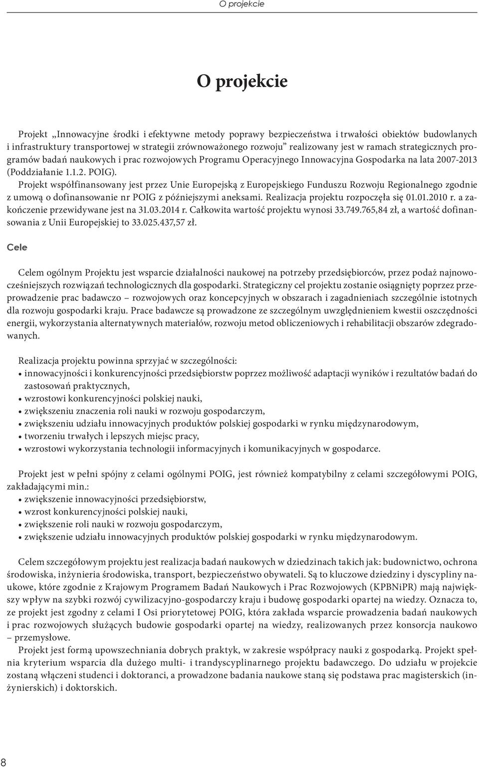 Projekt współfinansowany jest przez Unie Europejską z Europejskiego Funduszu Rozwoju Regionalnego zgodnie z umową o dofinansowanie nr POIG z późniejszymi aneksami.