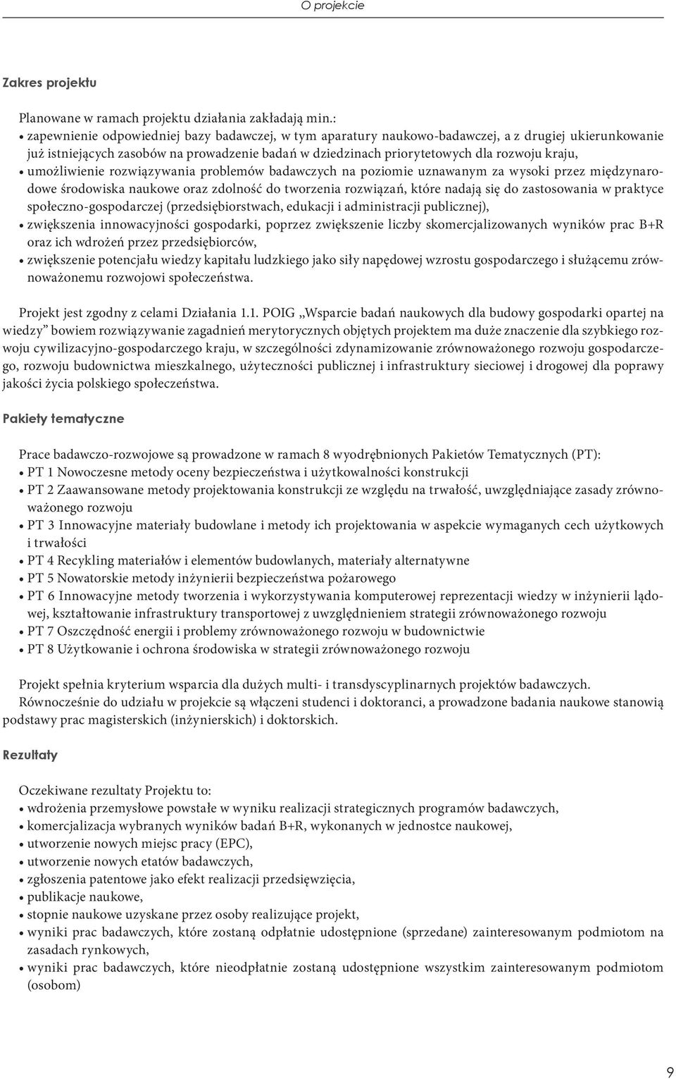 umożliwienie rozwiązywania problemów badawczych na poziomie uznawanym za wysoki przez międzynarodowe środowiska naukowe oraz zdolność do tworzenia rozwiązań, które nadają się do zastosowania w