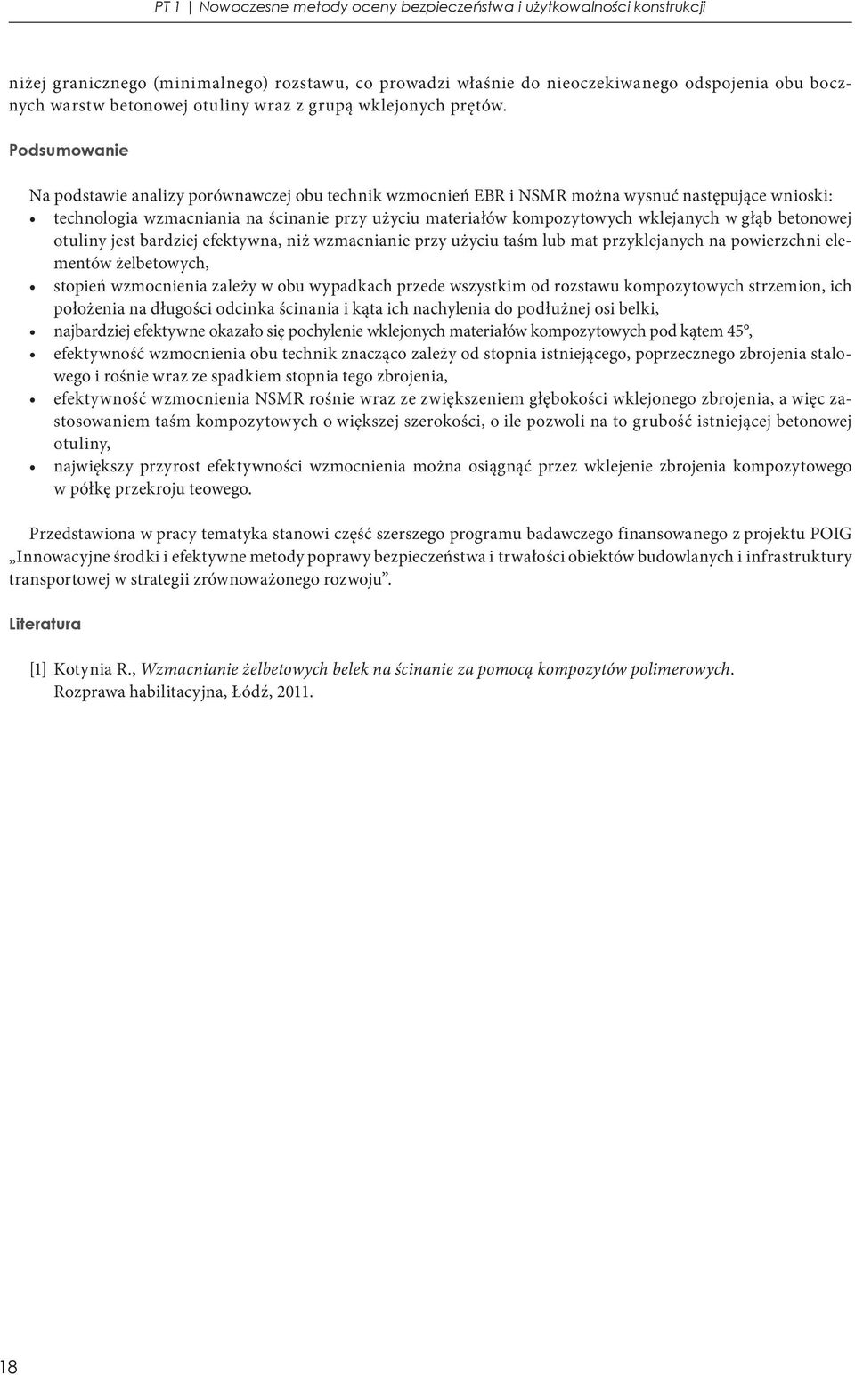 Podsumowanie Na podstawie analizy porównawczej obu technik wzmocnień EBR i NSMR można wysnuć następujące wnioski: technologia wzmacniania na ścinanie przy użyciu materiałów kompozytowych wklejanych w