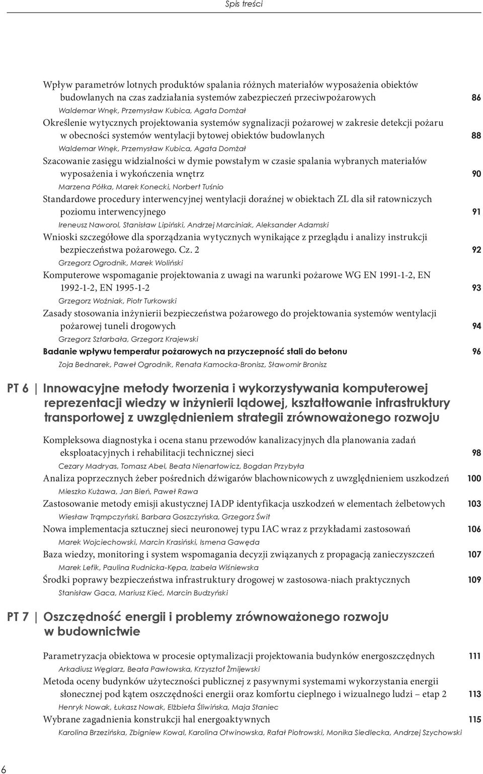 Przemysław Kubica, Agata Domżał Szacowanie zasięgu widzialności w dymie powstałym w czasie spalania wybranych materiałów wyposażenia i wykończenia wnętrz 90 Marzena Półka, Marek Konecki, Norbert