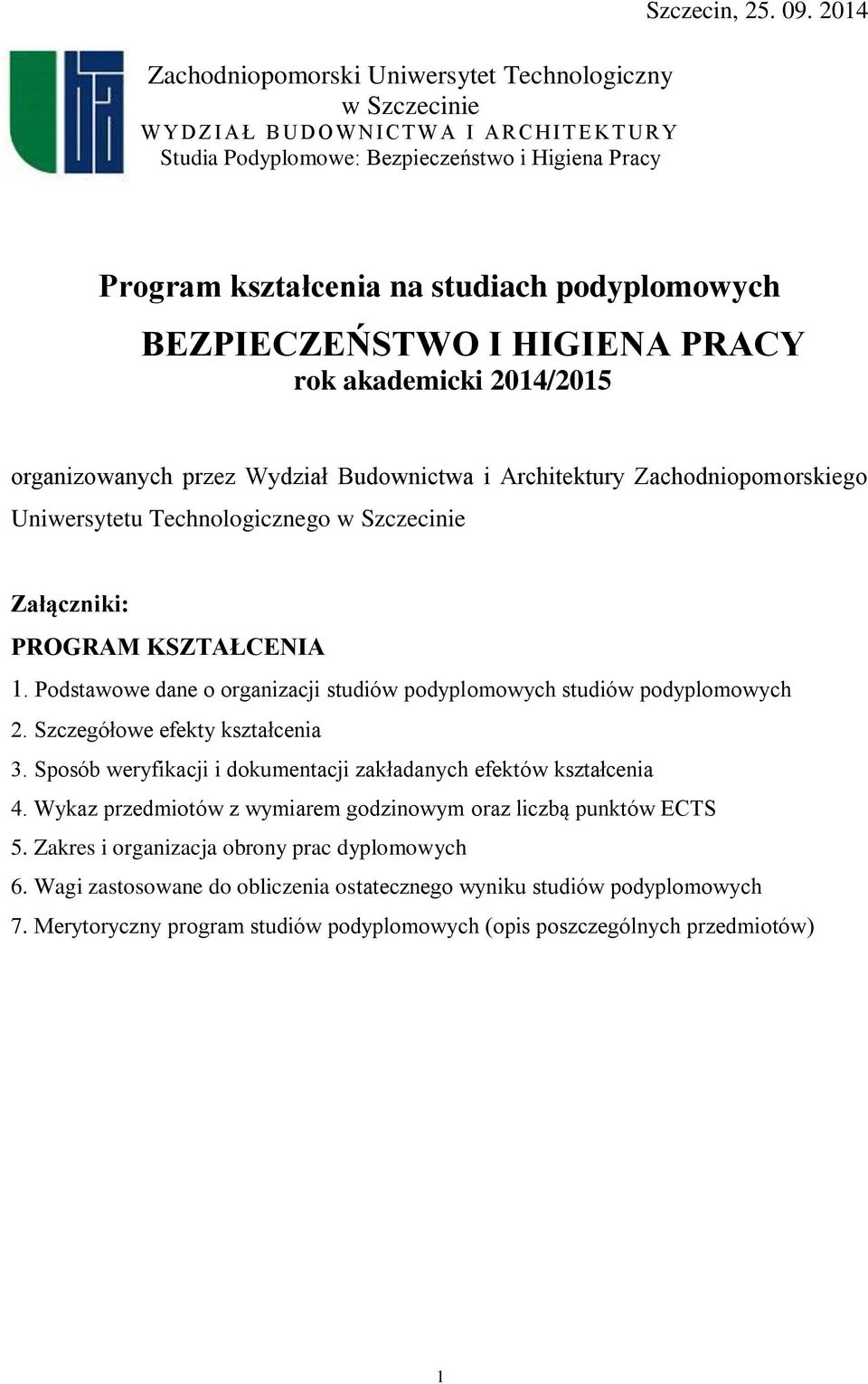 Technologicznego w Szczecinie Załączniki: PROGRAM KSZTAŁCENIA 1. Podstawowe dane o organizacji studiów podyplomowych studiów podyplomowych 2. Szczegółowe efekty kształcenia 3.