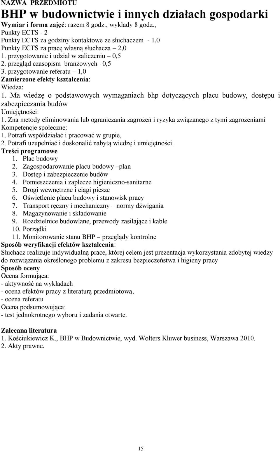 przygotowanie referatu 1,0 1. Ma wiedzę o podstawowych wymaganiach bhp dotyczących placu budowy, dostępu i zabezpieczania budów 1.