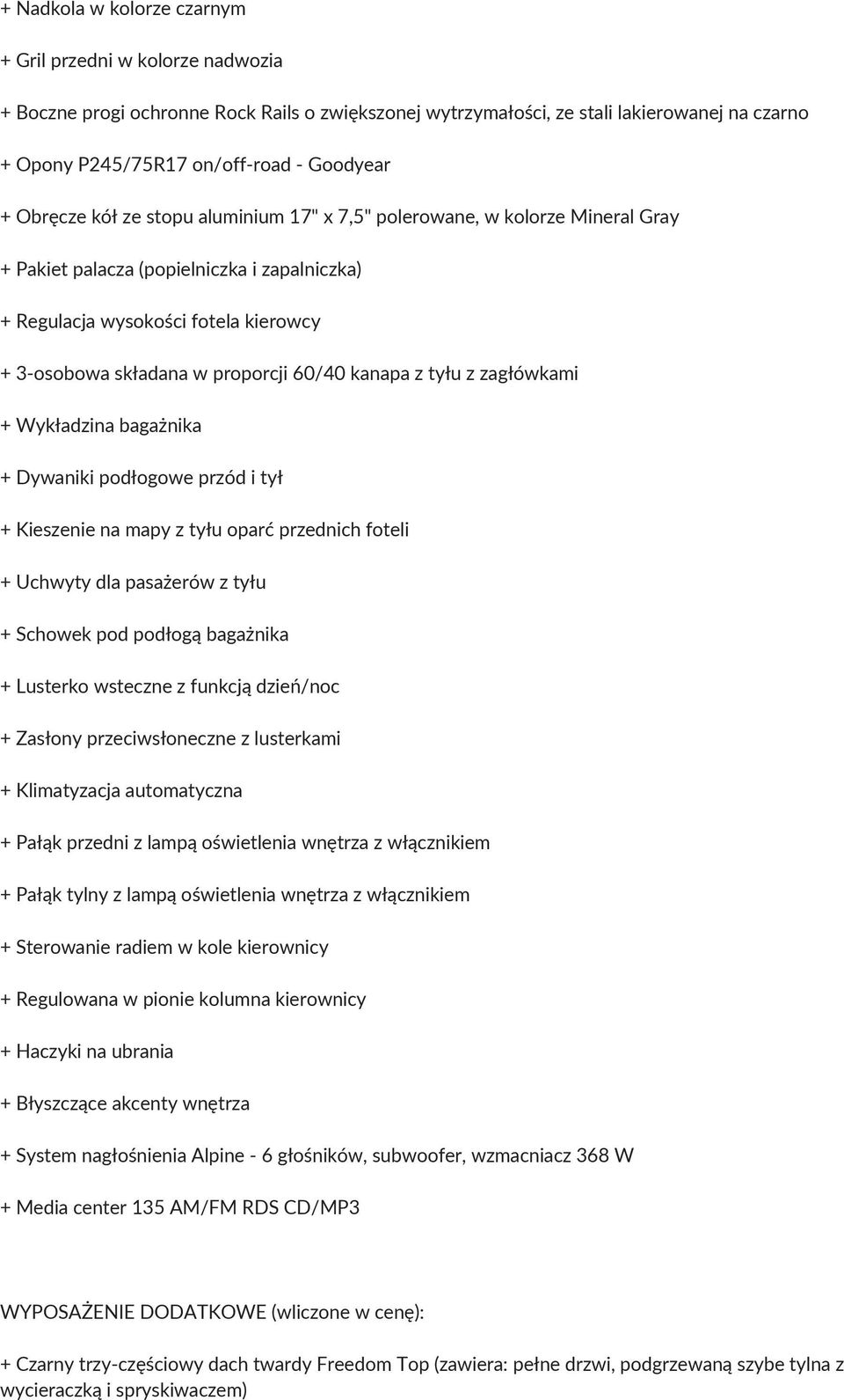 60/40 kanapa z tyłu z zagłówkami + Wykładzina bagażnika + Dywaniki podłogowe przód i tył + Kieszenie na mapy z tyłu oparć przednich foteli + Uchwyty dla pasażerów z tyłu + Schowek pod podłogą