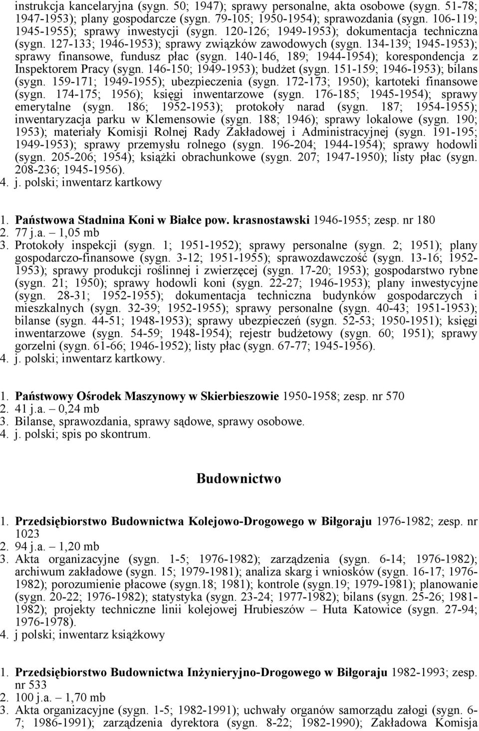 134-139; 1945-1953); sprawy finansowe, fundusz płac (sygn. 140-146, 189; 1944-1954); korespondencja z Inspektorem Pracy (sygn. 146-150; 1949-1953); budżet (sygn. 151-159; 1946-1953); bilans (sygn.