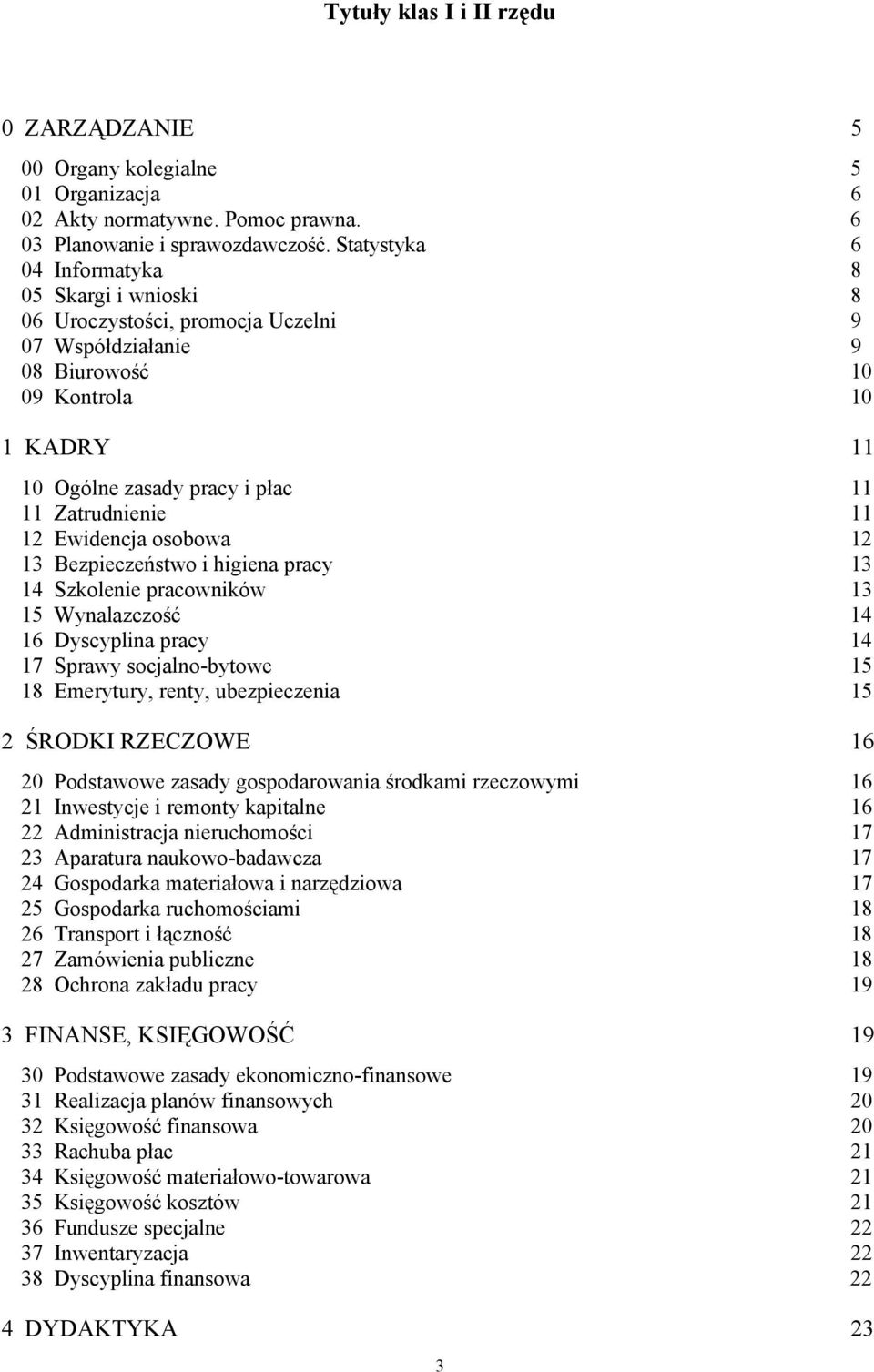 11 12 Ewidencja osobowa 12 13 Bezpieczeństwo i higiena pracy 13 14 Szkolenie pracowników 13 15 Wynalazczość 14 16 Dyscyplina pracy 14 17 Sprawy socjalno-bytowe 15 18 Emerytury, renty, ubezpieczenia