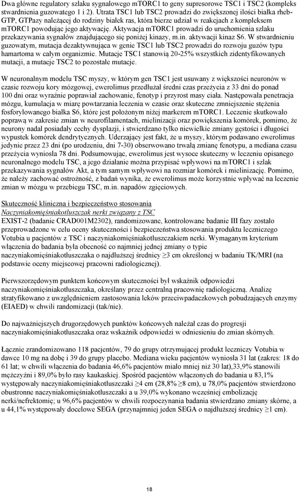 Aktywacja mtorc1 prowadzi do uruchomienia szlaku przekazywania sygnałów znajdującego się poniżej kinazy, m.in. aktywacji kinaz S6.