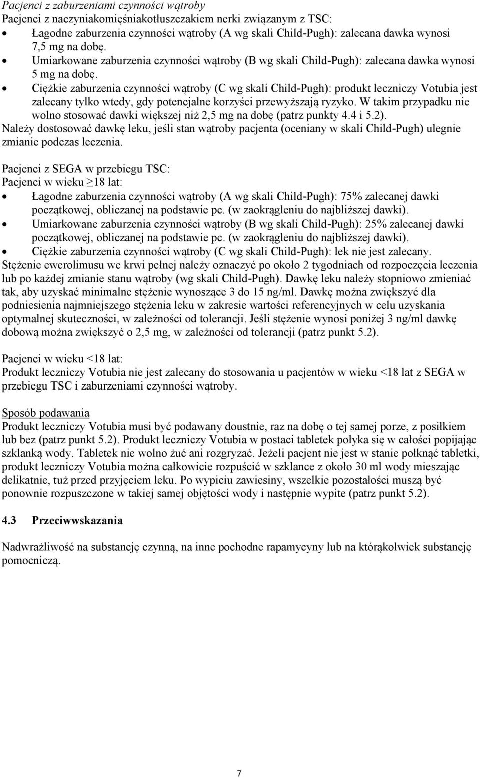 Ciężkie zaburzenia czynności wątroby (C wg skali Child-Pugh): produkt leczniczy Votubia jest zalecany tylko wtedy, gdy potencjalne korzyści przewyższają ryzyko.