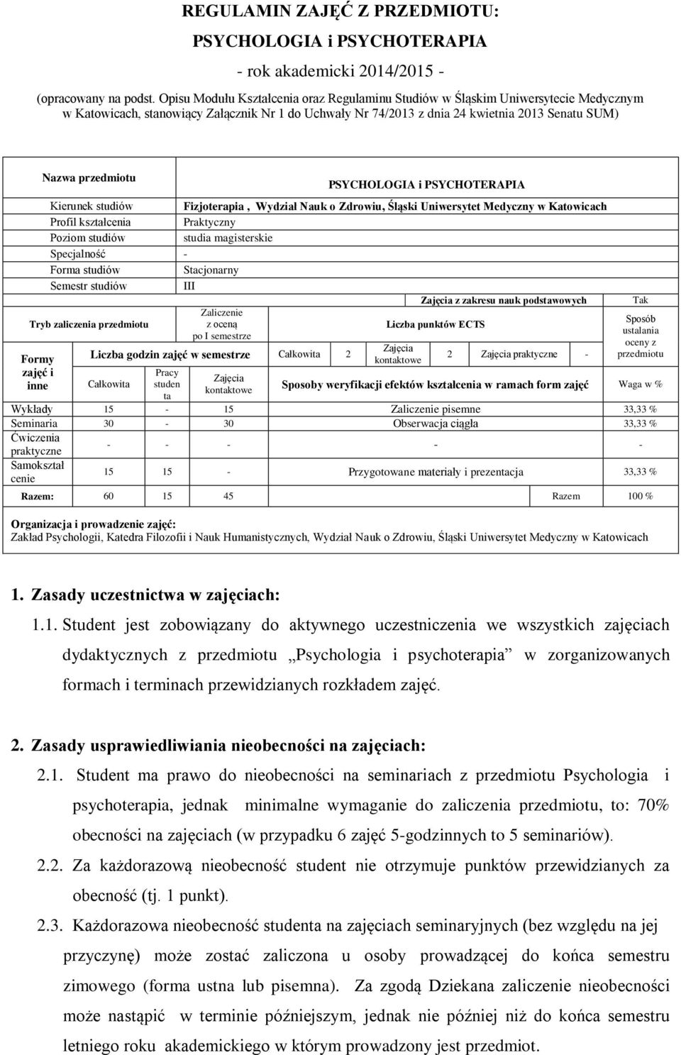 Nazwa przedmiotu PSYCHOLOGIA i PSYCHOTERAPIA Kierunek studiów Fizjoterapia, Wydział Nauk o Zdrowiu, Śląski Uniwersytet Medyczny w Katowicach Profil kształcenia Praktyczny Poziom studiów studia