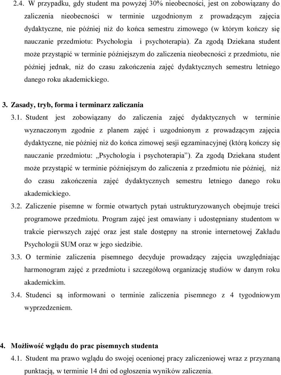 Za zgodą Dziekana student może przystąpić w terminie późniejszym do zaliczenia nieobecności z przedmiotu, nie później jednak, niż do czasu zakończenia zajęć dydaktycznych semestru letniego danego