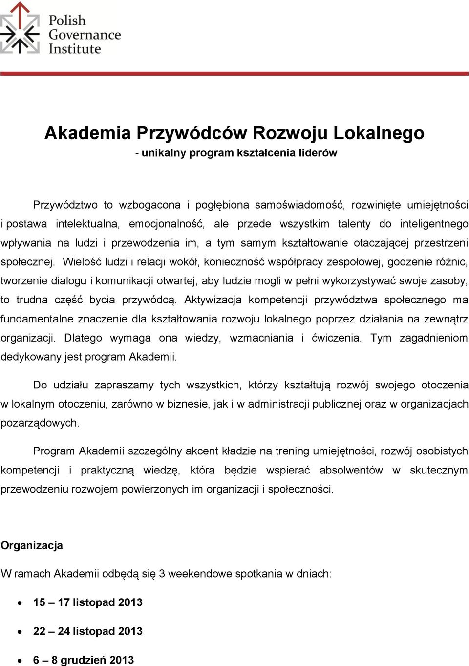 Wielość ludzi i relacji wokół, konieczność współpracy zespołowej, godzenie różnic, tworzenie dialogu i komunikacji otwartej, aby ludzie mogli w pełni wykorzystywać swoje zasoby, to trudna część bycia