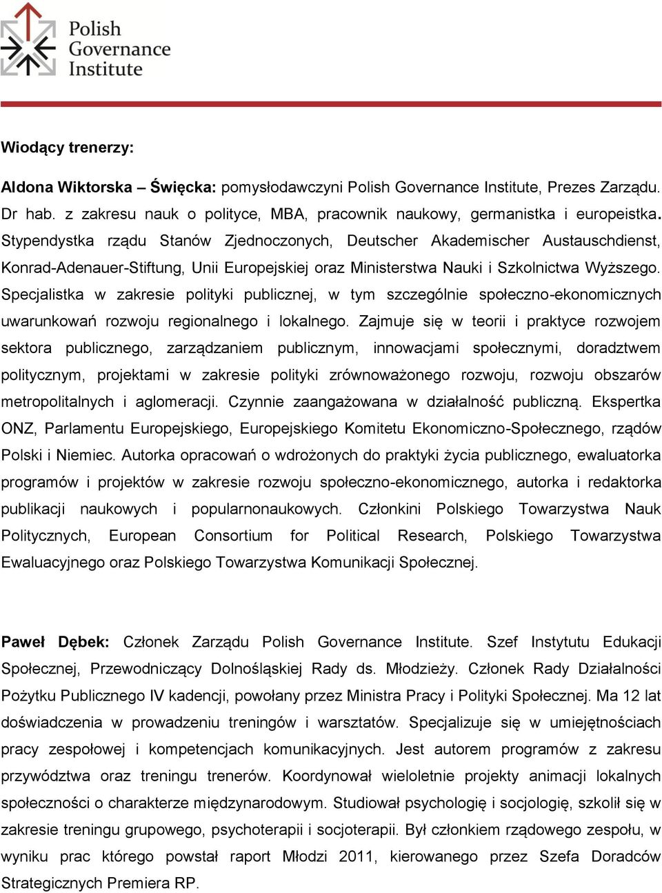 Specjalistka w zakresie polityki publicznej, w tym szczególnie społeczno-ekonomicznych uwarunkowań rozwoju regionalnego i lokalnego.