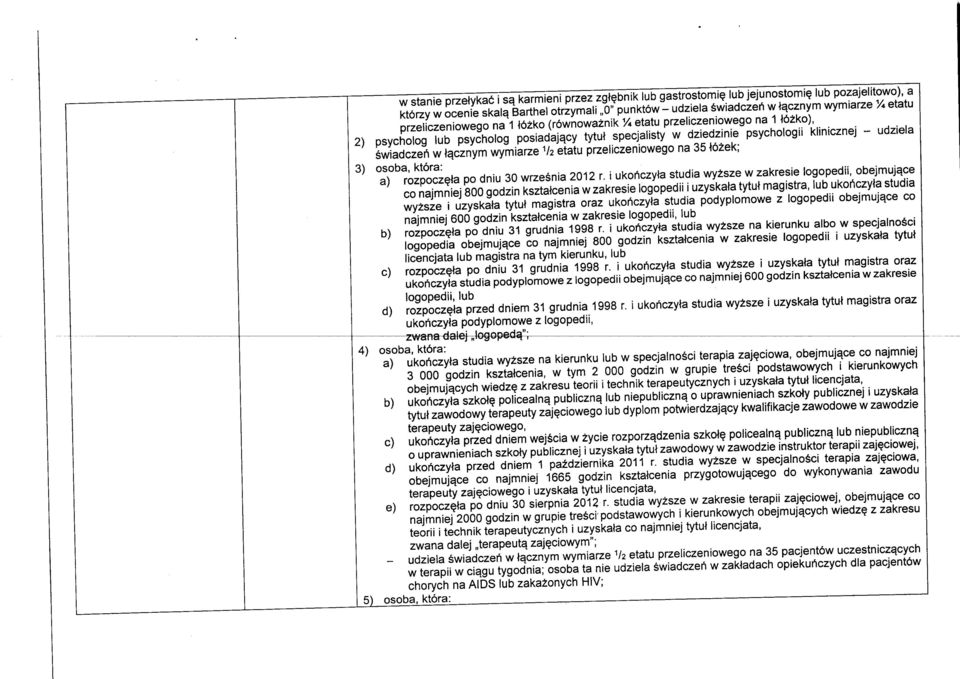 2) psycholog lub psycholog posiadajqcy tytui specjaiisty w dziedzinie psychologii klinicznej - udziela swiadczert w l^cznym wymiarze V2 etatu przeliczeniowego na 35 tozek; 3) osoba, ktora: a)