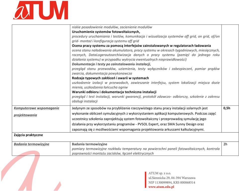 stanu naładowania akumulatora, pracy systemu w okresach tygodniowych, miesięcznych, rocznych, DataLogerautoarchiwizacja danych o pracy systemu (pamięć do jednego roku działania systemu) w przypadku