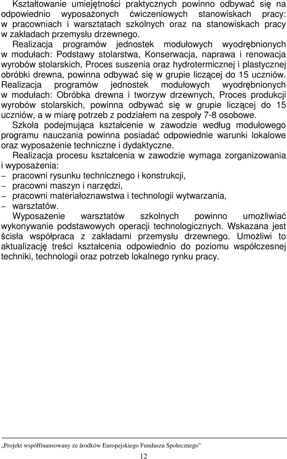 Realizacja programów jednostek modułowych wyodrębnionych w modułach: Podstawy stolarstwa, Konserwacja, naprawa i renowacja wyrobów stolarskich, Proces suszenia oraz hydrotermicznej i plastycznej