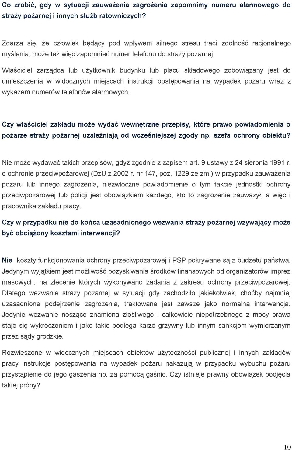 Właściciel zarządca lub użytkownik budynku lub placu składowego zobowiązany jest do umieszczenia w widocznych miejscach instrukcji postępowania na wypadek pożaru wraz z wykazem numerów telefonów