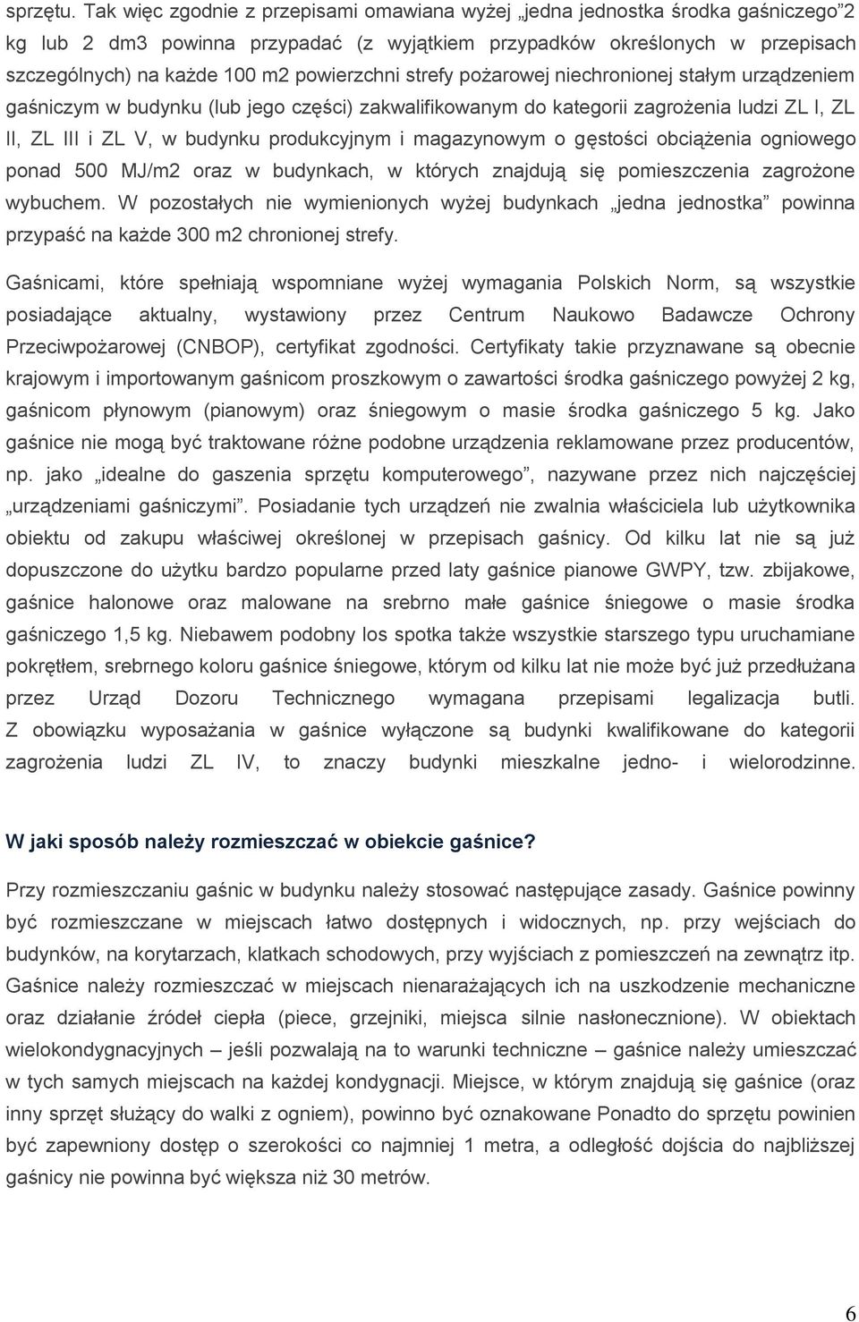 powierzchni strefy pożarowej niechronionej stałym urządzeniem gaśniczym w budynku (lub jego części) zakwalifikowanym do kategorii zagrożenia ludzi ZL I, ZL II, ZL III i ZL V, w budynku produkcyjnym i