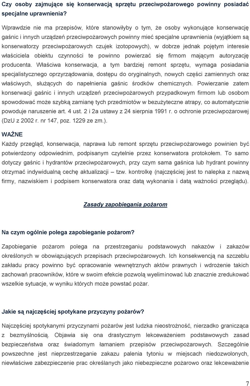 przeciwpożarowych czujek izotopowych), w dobrze jednak pojętym interesie właściciela obiektu czynności te powinno powierzać się firmom mającym autoryzację producenta.