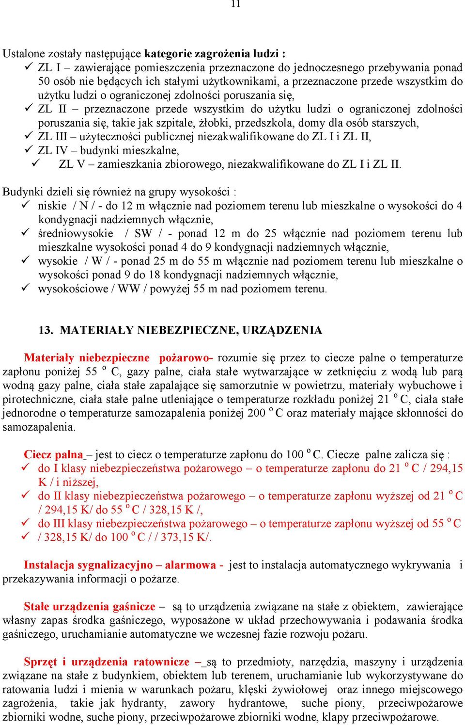 żłobki, przedszkola, domy dla osób starszych, ZL III użyteczności publicznej niezakwalifikowane do ZL I i ZL II, ZL IV budynki mieszkalne, ZL V zamieszkania zbiorowego, niezakwalifikowane do ZL I i