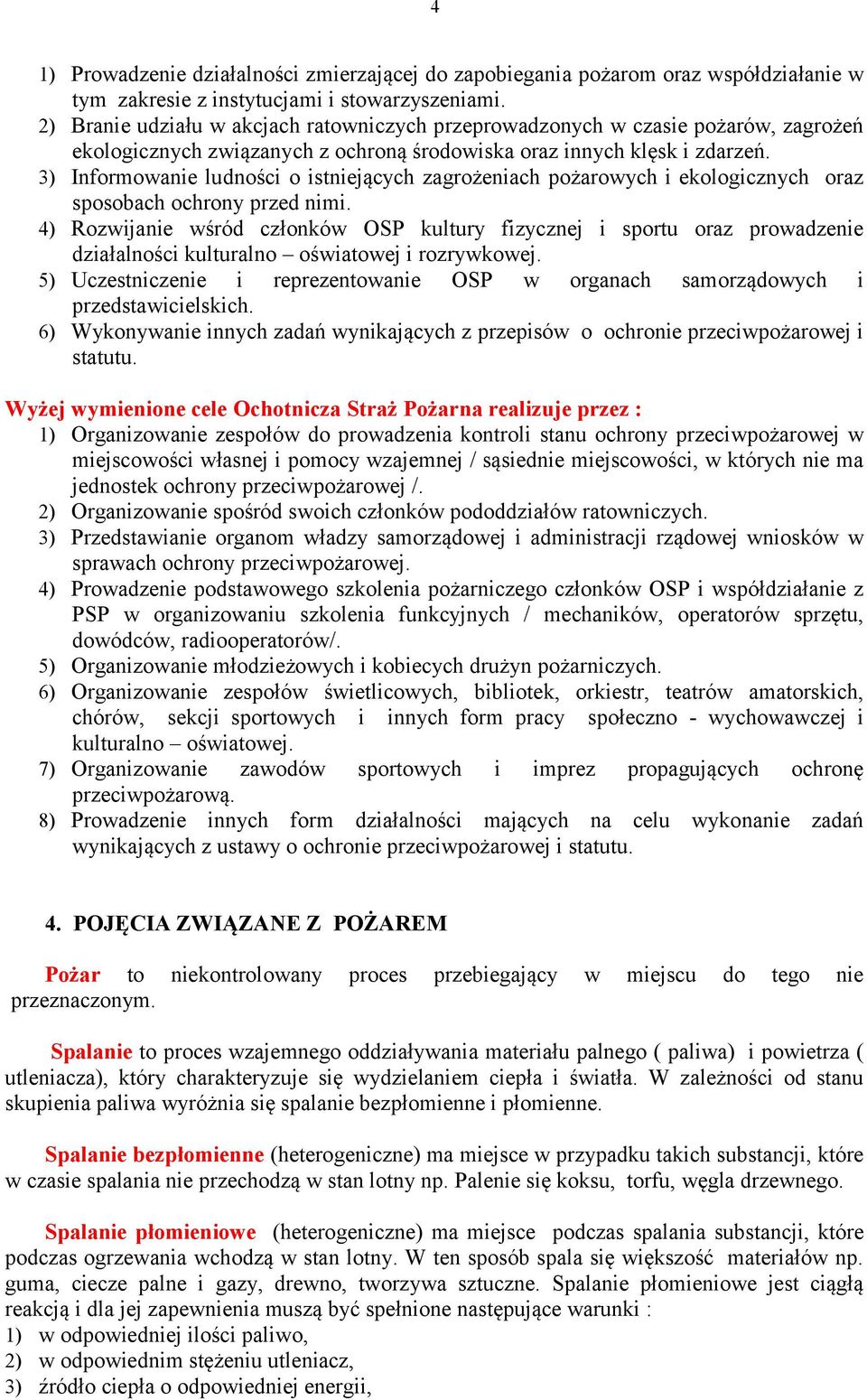 3) Informowanie ludności o istniejących zagrożeniach pożarowych i ekologicznych oraz sposobach ochrony przed nimi.