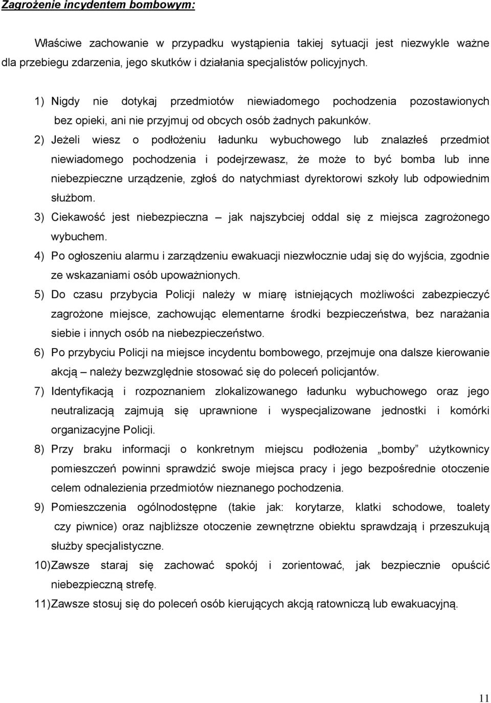 2) Jeżeli wiesz o podłożeniu ładunku wybuchowego lub znalazłeś przedmiot niewiadomego pochodzenia i podejrzewasz, że może to być bomba lub inne niebezpieczne urządzenie, zgłoś do natychmiast