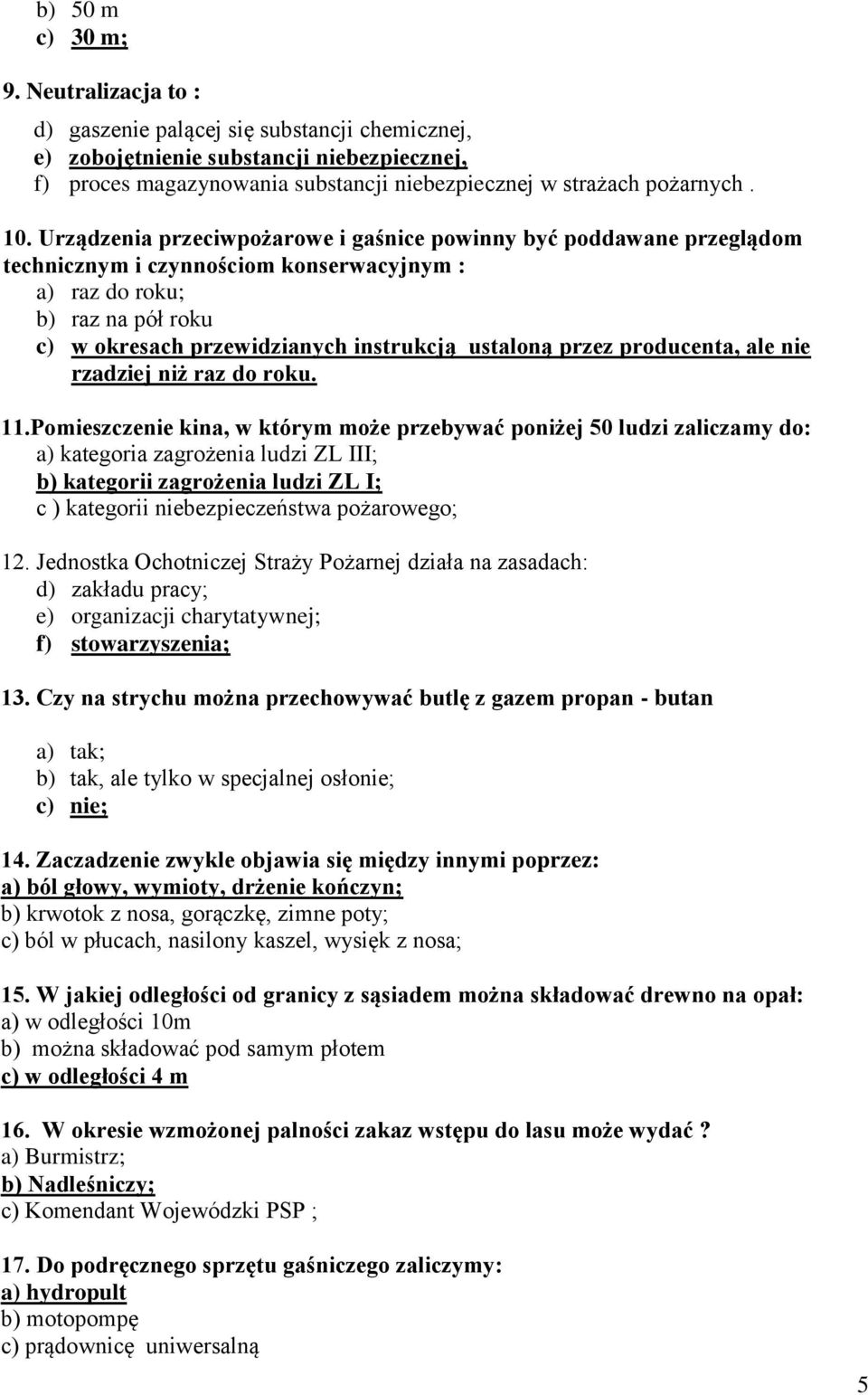 Urządzenia przeciwpożarowe i gaśnice powinny być poddawane przeglądom technicznym i czynnościom konserwacyjnym : a) raz do roku; b) raz na pół roku c) w okresach przewidzianych instrukcją ustaloną