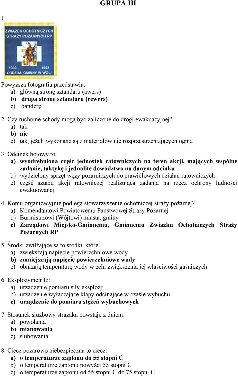 Odcinek bojowy to: a) wyodrębniona część jednostek ratowniczych na teren akcji, mających wspólne zadanie, taktykę i jednolite dowództwo na danym odcinku b) wydzielony sprzęt węży pożarniczych do