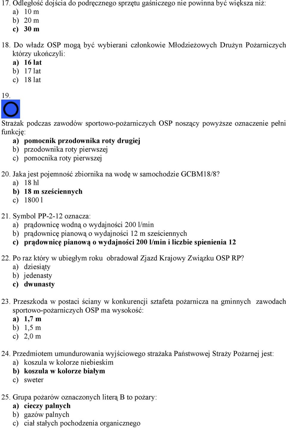 Strażak podczas zawodów sportowo-pożarniczych OSP noszący powyższe oznaczenie pełni funkcję: a) pomocnik przodownika roty drugiej b) przodownika roty pierwszej c) pomocnika roty pierwszej 20.