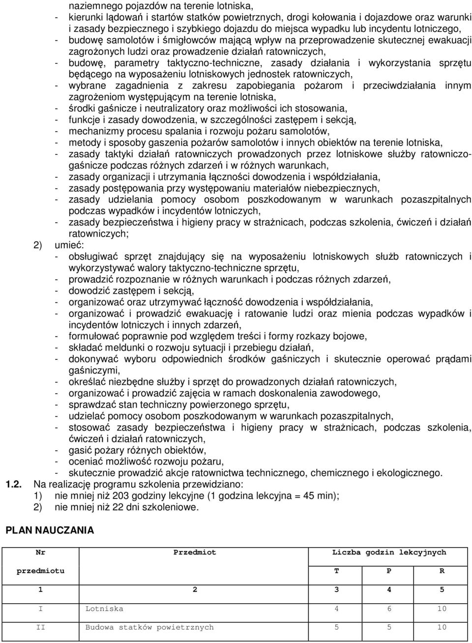 zasady działania i wykorzystania sprztu bdcego na wyposaeniu lotniskowych jednostek ratowniczych, - wybrane zagadnienia z zakresu zapobiegania poarom i przeciwdziałania innym zagroeniom wystpujcym na