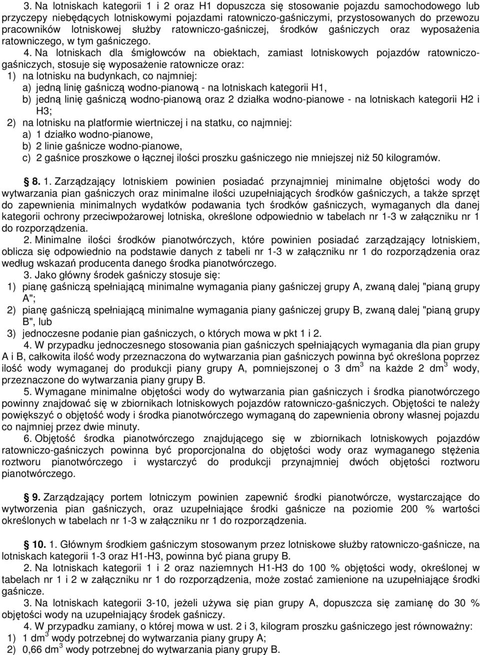 Na lotniskach dla migłowców na obiektach, zamiast lotniskowych pojazdów ratowniczoganiczych, stosuje si wyposaenie ratownicze oraz: 1) na lotnisku na budynkach, co najmniej: a) jedn lini ganicz