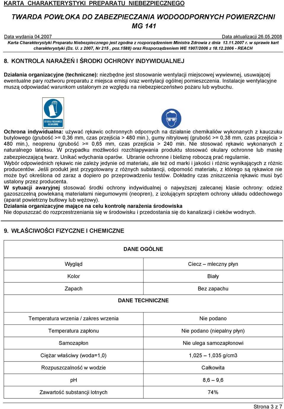 Ochrona indywidualna: używać rękawic ochronnych odpornych na działanie chemikaliów wykonanych z kauczuku butylowego (grubość >= 0,36 mm, czas przejścia > 480 min.