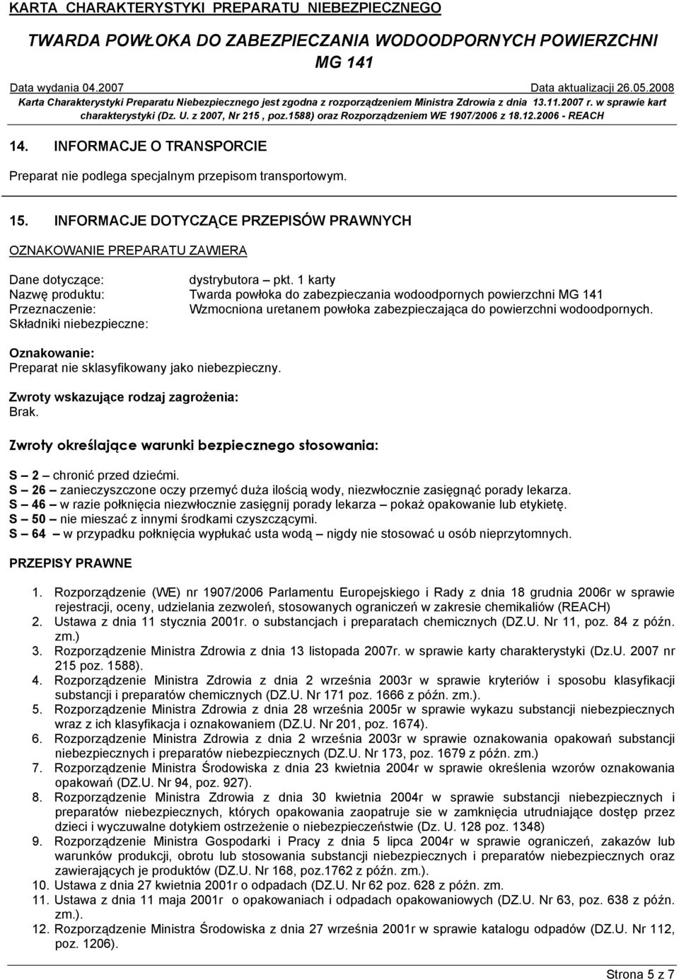 Składniki niebezpieczne: Oznakowanie: Preparat nie sklasyfikowany jako niebezpieczny. Zwroty wskazujące rodzaj zagrożenia: Brak.