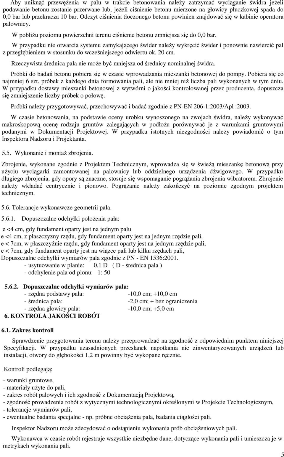 W przypadku nie otwarcia systemu zamykającego świder naleŝy wykręcić świder i ponownie nawiercić pal z przegłębieniem w stosunku do wcześniejszego odwiertu ok. 20 cm.