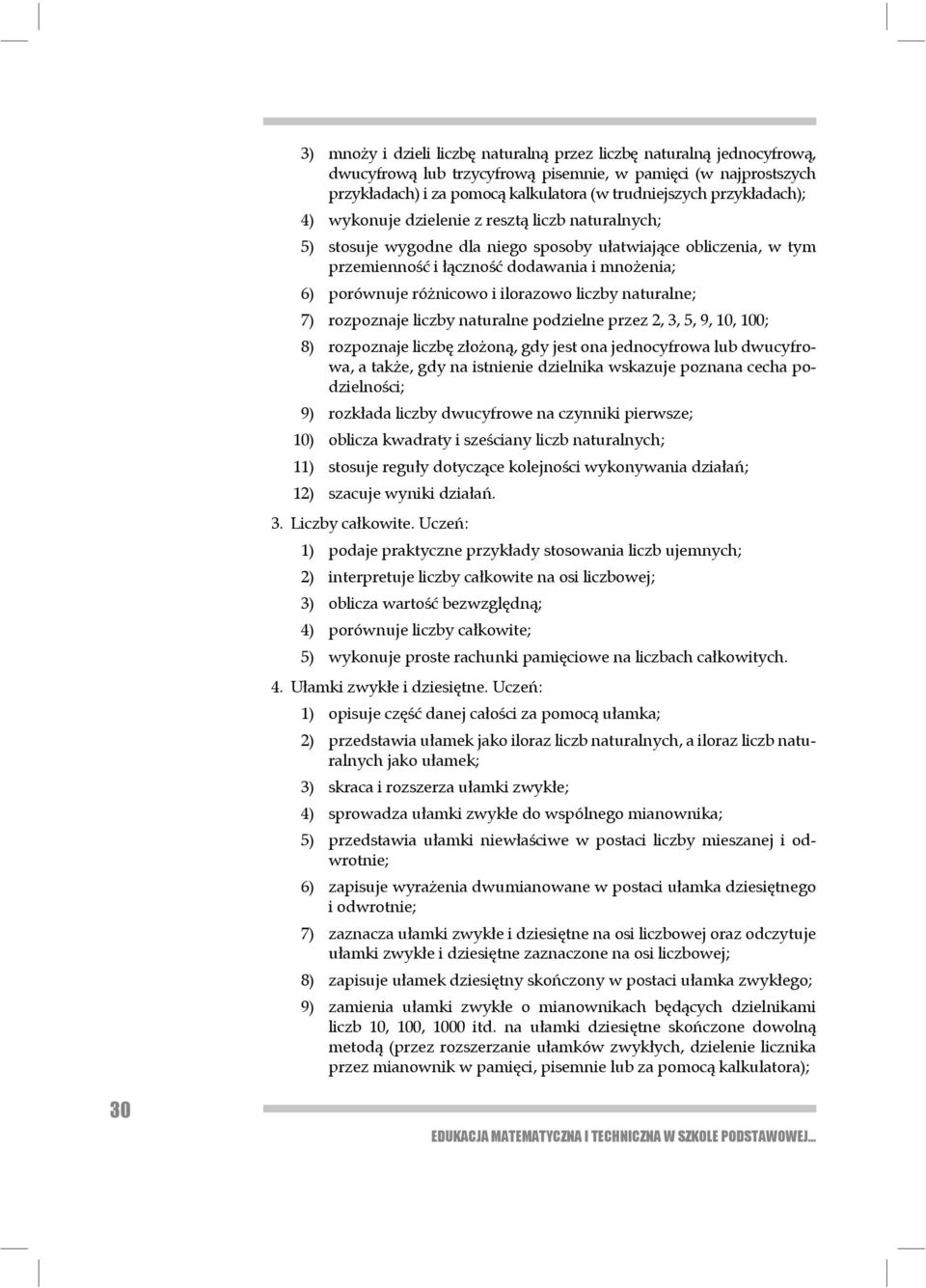 i ilorazowo liczby naturalne; 7) rozpoznaje liczby naturalne podzielne przez 2, 3, 5, 9, 10, 100; 8) rozpoznaje liczbę złożoną, gdy jest ona jednocyfrowa lub dwucyfrowa, a także, gdy na istnienie