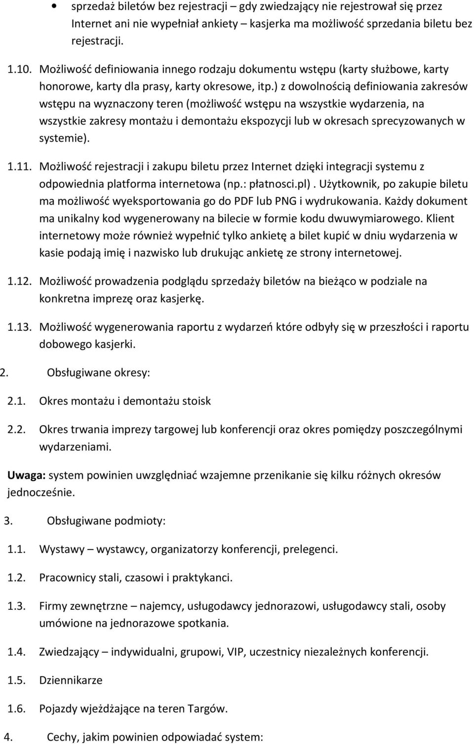 ) z dowolnością definiowania zakresów wstępu na wyznaczony teren (możliwość wstępu na wszystkie wydarzenia, na wszystkie zakresy montażu i demontażu ekspozycji lub w okresach sprecyzowanych w