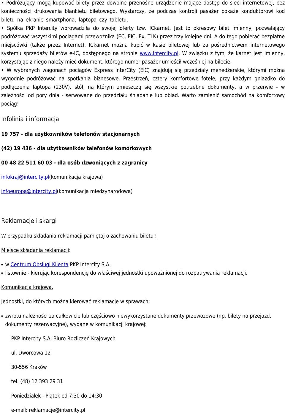 Jest to okresowy bilet imienny, pozwalający podróżować wszystkimi pociągami przewoźnika (EC, EIC, Ex, TLK) przez trzy kolejne dni. A do tego pobierać bezpłatne miejscówki (także przez Internet).